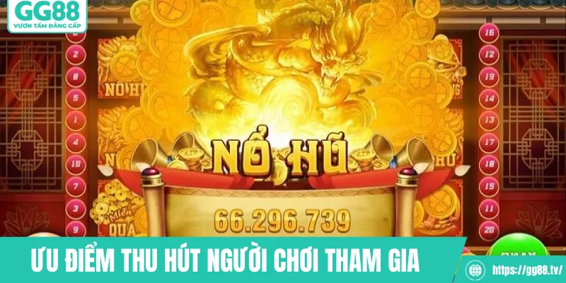 Ưu điểm thu hút người chơi tham gia nổ hũ 52